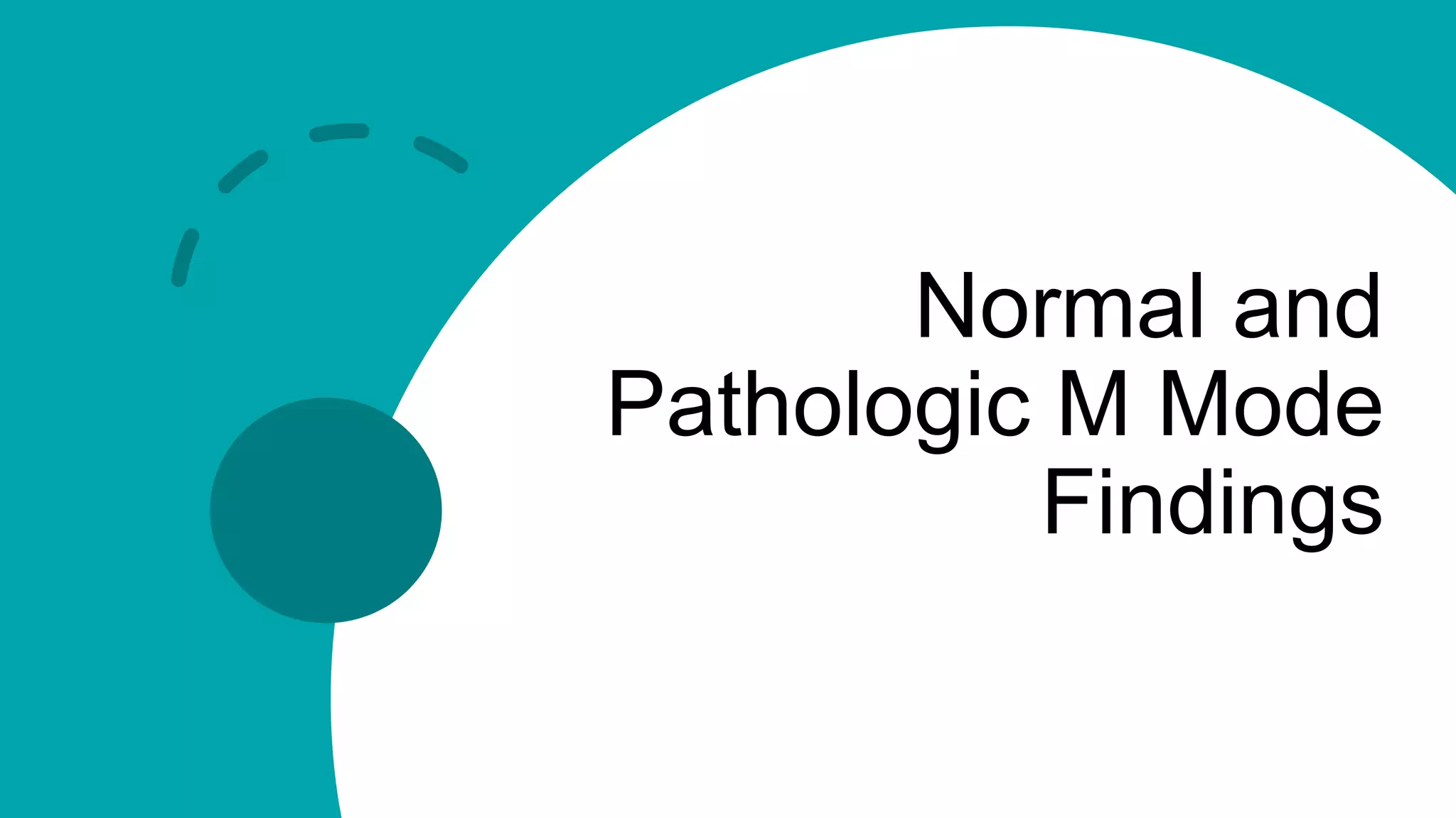Normal and
Pathologic M Mode
Findings
 