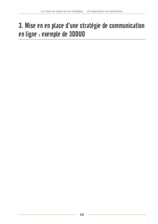 La mise en place d'une stratégie   d'e-réputation en entreprise




3. Mise en en place d’une stratégie de communication
en ligne : exemple de 3DDUO




                                      53
 
