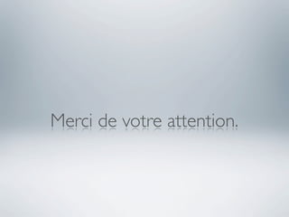 Merci de votre attention.
 