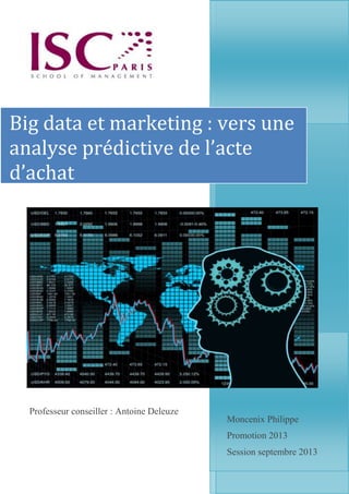 Moncenix Philippe
Promotion 2013
Session septembre 2013
Big data et marketing : vers une
analyse prédictive de l’acte
d’achat
Professeur conseiller : Antoine Deleuze
 