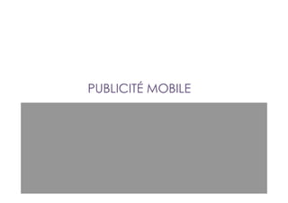 PUBLICITÉ MOBILE
 