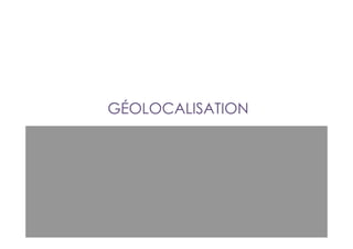 GÉOLOCALISATION
 