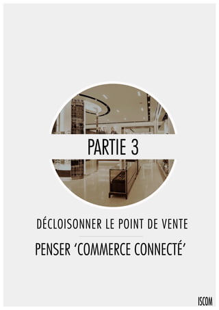 Retail + digital : Plus qu’un magasin connecté, un commerce connecté. Solange DERREY
44
 