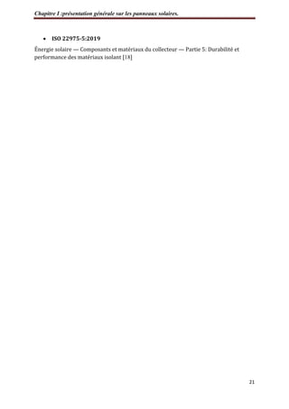 Chapitre I :présentation générale sur les panneaux solaires.
21
 ISO 22975-5:2019
Énergie solaire — Composants et matériaux du collecteur — Partie 5: Durabilité et
performance des matériaux isolant [18]
 