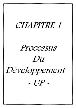 CHAPITRE 1CHAPITRE 1CHAPITRE 1CHAPITRE 1
ProcessusProcessusProcessusProcessus
DuDuDuDu
DéveloppementDéveloppementDéveloppementDéveloppement
---- UPUPUPUP ----
 