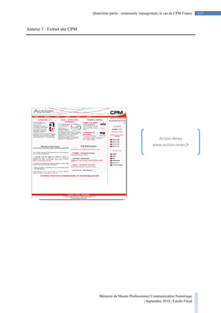 Mémoire de Master Professionnel Communication Numérique
| Septembre 2010 | Estelle Flaud
113
113Quatrième partie : community management, le cas de CPM France
Annexe 3 : Extrait site CPM
Action-News
www.action-news.fr
 