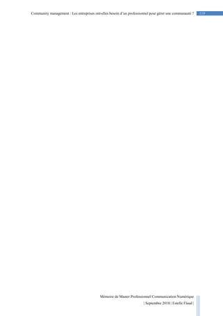 Mémoire de Master Professionnel Communication Numérique
| Septembre 2010 | Estelle Flaud |
119Community management : Les entreprises ont-elles besoin d’un professionnel pour gérer une communauté ?
 