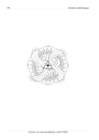 190                                                   Initiation sophrologique




      Version « en cours de rédaction » du 07/10/09
 