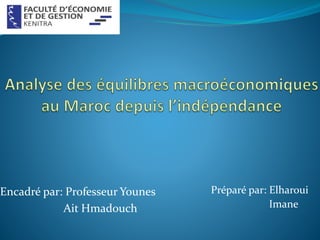 Encadré par: Professeur Younes
Ait Hmadouch
Préparé par: Elharoui
Imane
 