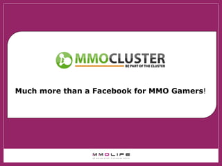 Much more than a Facebook for MMO Gamers !  