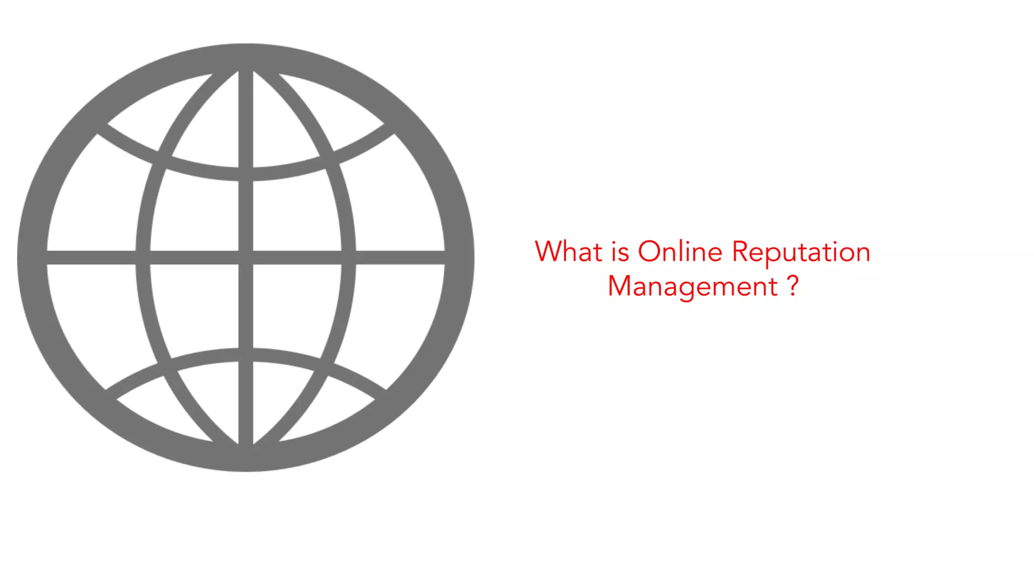 What is Online Reputation 
Management ? 
 