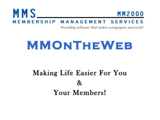 MMOnTheWeb Making Life Easier For You & Your Members! 
