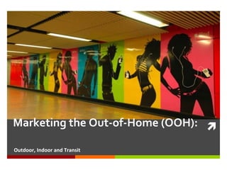 Marketing the Out-of-Home (OOH):  ,[object Object]