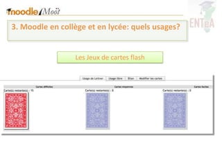 3. Moodle en collège et en lycée: quels usages?


                 Les Jeux de cartes flash
 