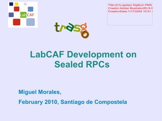 LabCAF Development on Sealed RPCs  ,[object Object]