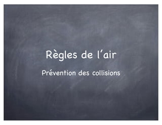 Règles de l’air
Prévention des collisions
 