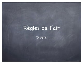 Règles de l’air
Divers
 