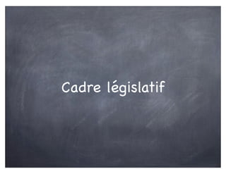 Cadre législatif
 