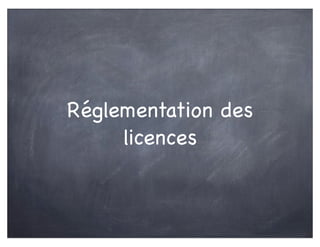 Réglementation des
licences
 