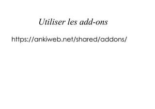 Utiliser les add-ons
https://ankiweb.net/shared/addons/
 