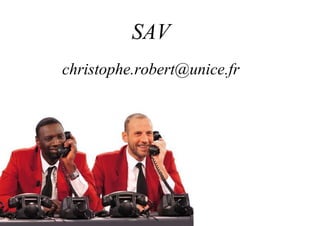 SAV
christophe.robert@unice.fr
 