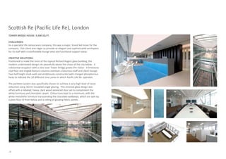 Scottish Re (Pacific Life Re), London
TOWER BRIDGE HOUSE: 9,500 SQ.FT.

CHALLENGES:
As a specialist life reinsurance company, this was a major, brand led move for the
company. Our client was eager to provide an elegant and sophisticated workspace
for its staff with a comfortable lounge area and functional support areas.

CREATIVE SOLUTIONS:
Positioned to make the most of this typical Richard Rogers glass building, the
modern understated design sits peacefully above the chaos of the city below. A
substantial reception with a view over Tower Bridge greets the visitor. A limestone
clad floor and angled feature columns overlook a luxurious staff and client lounge.
Two half height clock walls are ambitiously constructed with charged phosphorous
faces to indicate the 10 different time zones in which Pacific Life Re. operates.

The partition system was specifically chosen to achieve a very high level of noise
reduction using 16mm insulated single glazing. This minimal glass design was
offset with a rebated, heavy, dark wood veneered door set to compliment the
white furniture and chocolate carpet. Colours are kept to a minimum, with the
white monolithic furniture transcending the chocolate walkways, which are split by
a glass floor lit from below and a ceiling of glowing fabric panels.




28
 