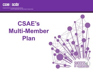 CSAE’s
Multi-Member
Plan
 