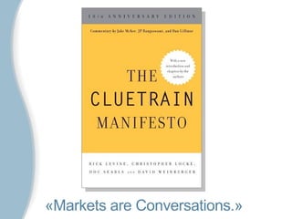 «Markets are Conversations.»
 