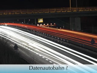 Datenautobahn ?

 