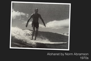 Alohanet by Norm Abramson
1970s
 