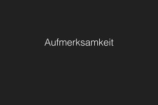 Aufmerksamkeit
 