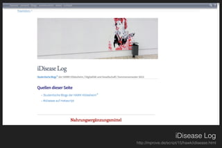 iDisease Log
http://mprove.de/script/15/hawk/idisease.html
 