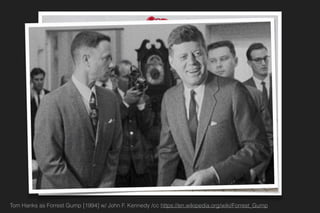 Tom Hanks as Forrest Gump [1994] w/ John F. Kennedy /cc https://en.wikipedia.org/wiki/Forrest_Gump
 