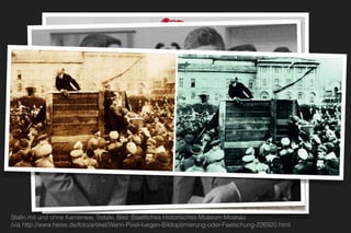 Stalin mit und ohne Kamenew, Trotzki. Bild: Staatliches Historisches Museum Moskau  
/via http://www.heise.de/foto/artikel/Wenn-Pixel-luegen-Bildoptimierung-oder-Faelschung-226920.html
 