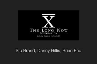 Stu Brand, Danny Hillis, Brian Eno
 