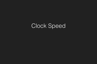 Clock Speed
 