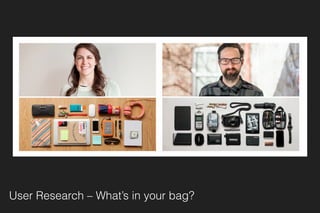 User Research – What’s in your bag?
 