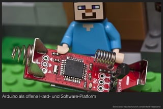 Arduino als offene Hard- und Software-Platform
Techcrunch: http://techcrunch.com/2016/04/19/aaduino/
 