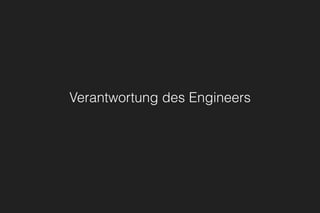 Verantwortung des Engineers
 