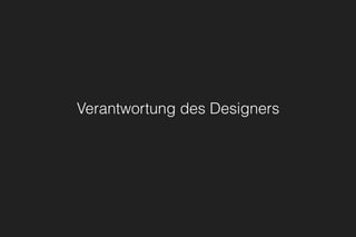 Verantwortung des Designers
 
