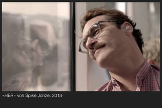 »HER« von Spike Jonze, 2013
 