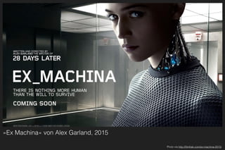 »Ex Machina« von Alex Garland, 2015
Photo via http://ﬁlmfrak.com/ex-machina-2015/
 