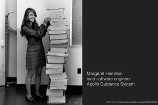 Margaret Hamilton 
lead software engineer 
Apollo Guidance System
photo & info via http://mprove.tumblr.com/post/143672088008
 
