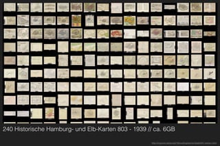 240 Historische Hamburg- und Elb-Karten 803 - 1939 // ca. 6GB
http://mprove.de/script/16/codingdavinci/stabiHH_karten.html
 