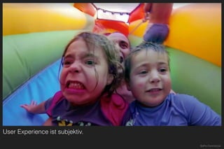 User Experience ist subjektiv.
GoPro Commercial
 
