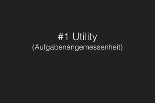 #1 Utility
(Aufgabenangemessenheit)
 