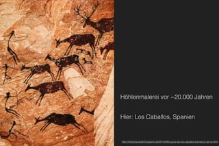 Höhlenmalerei vor ~20.000 Jahren
Hier: Los Caballos, Spanien
http://historialuiselli.blogspot.de/2015/09/cueva-de-los-caballos-barranco-de-la.html
 