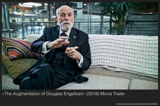 »The Augmentation of Douglas Engelbart« (2018) Movie Trailer
https://www.youtube.com/watch?v=8wnS1Pls6Fc
 