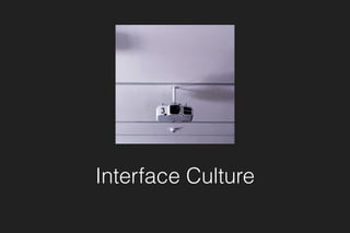 Interface Culture
 