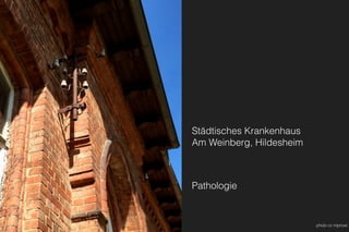 Städtisches Krankenhaus 
Am Weinberg, Hildesheim
 
Pathologie
photo cc mprove
 